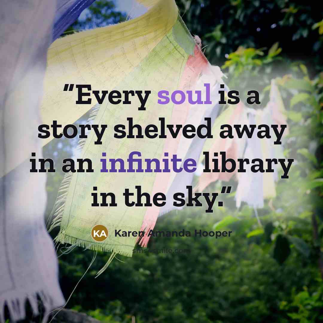 “Every soul is a story shelved away in an infinite library in the sky.” quote by Karen Amanda Hooper