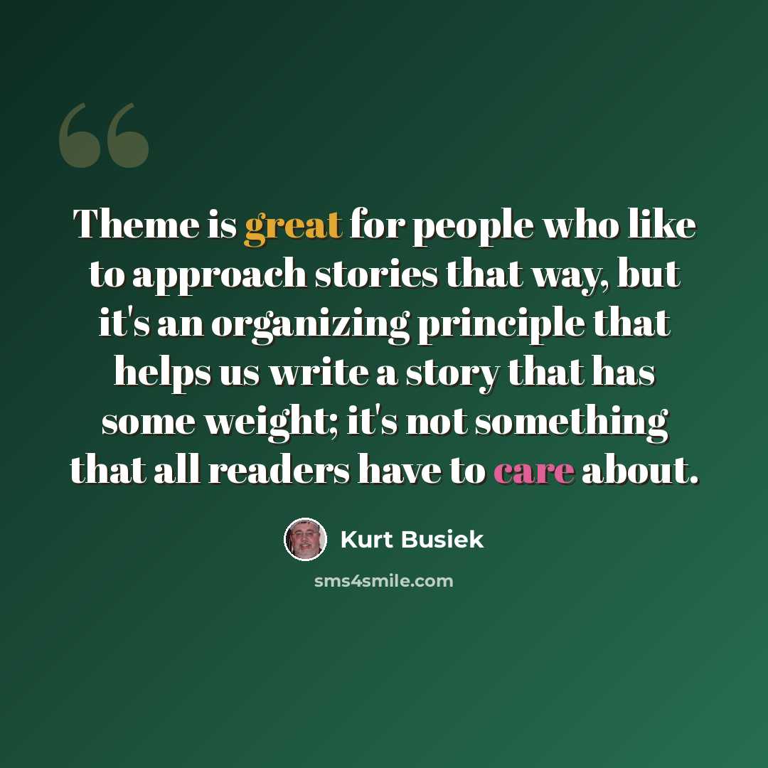 “Theme is great for people who like to approach stories that way, but it's an organizing principle that helps us write a story that has some weight; it's not something that all readers have to care about.” quote by Kurt Busiek