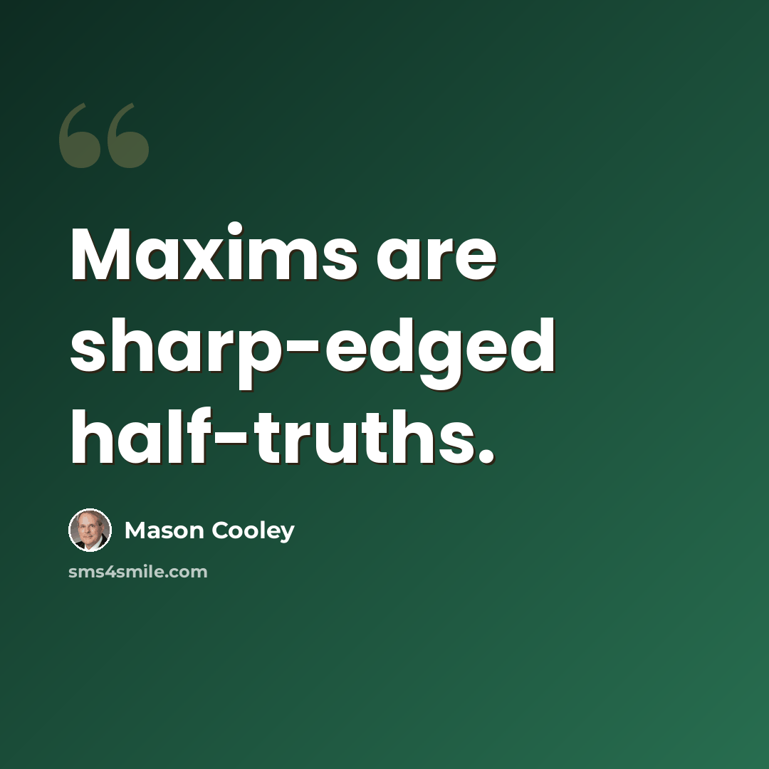 “Maxims are sharp-edged half-truths.” quote by Mason Cooley