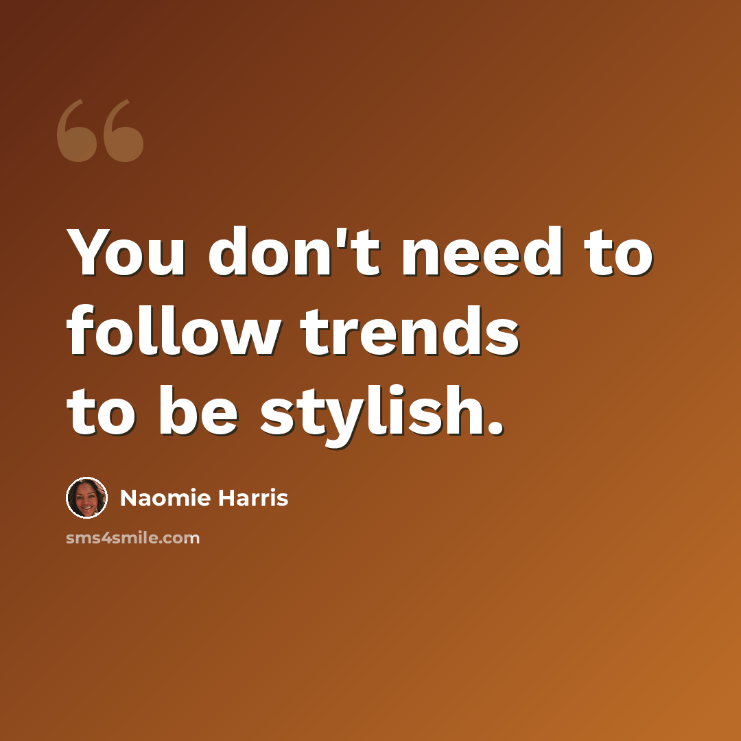“You don't need to follow trends to be stylish.” quote by Naomie Harris