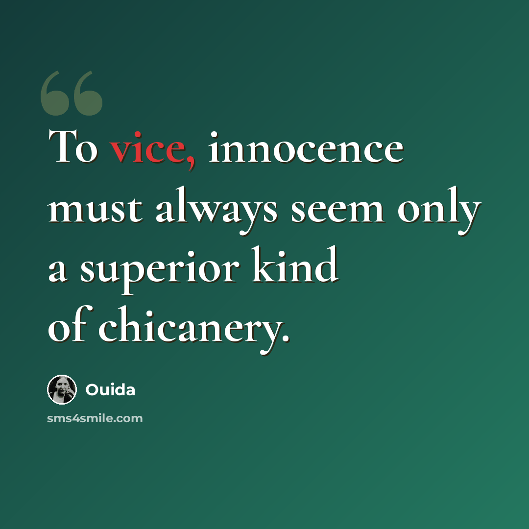 “To vice, innocence must always seem only a superior kind of chicanery.” quote by Ouida
