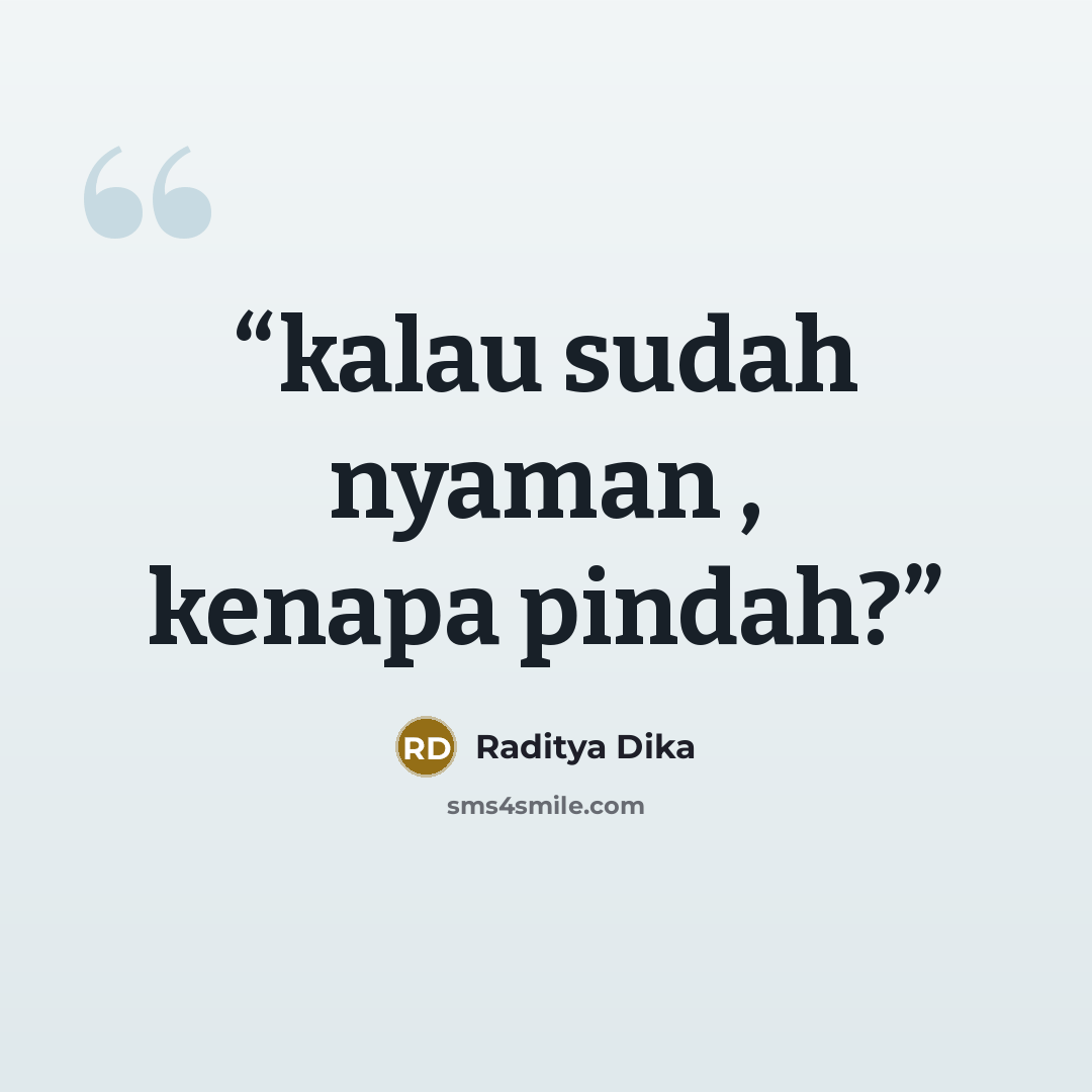 “kalau sudah nyaman , kenapa pindah?” quote by Raditya Dika