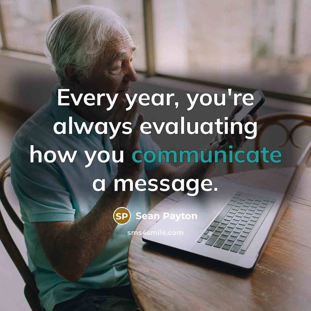 “Every year, you're always evaluating how you communicate a message.” quote by Sean Payton
