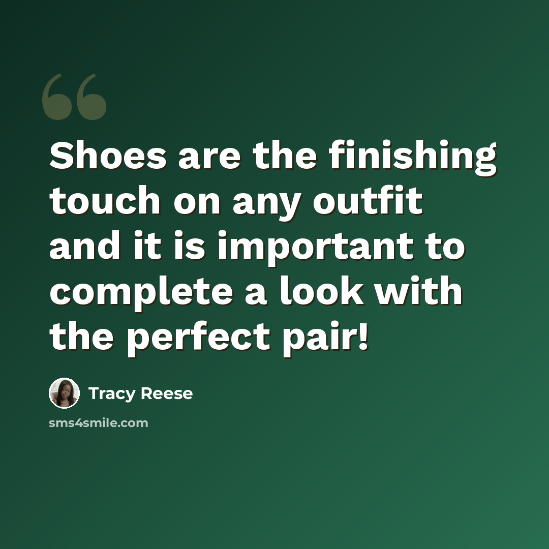 “Shoes are the finishing touch on any outfit and it is important to complete a look with the perfect pair!” quote by Tracy Reese