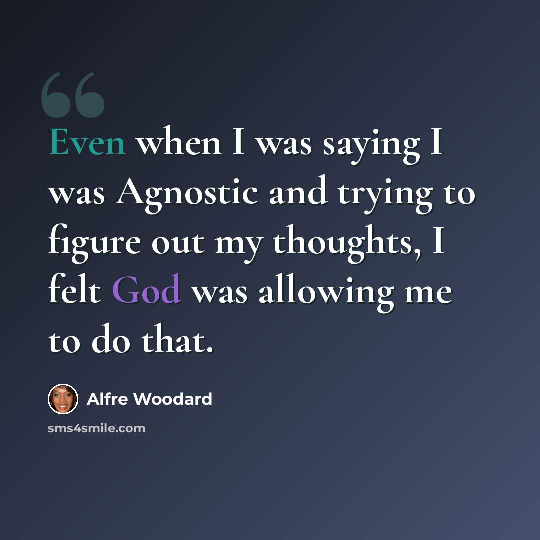 “Even when I was saying I was Agnostic and trying to figure out my thoughts, I felt God was allowing me to do that.” quote by Alfre Woodard