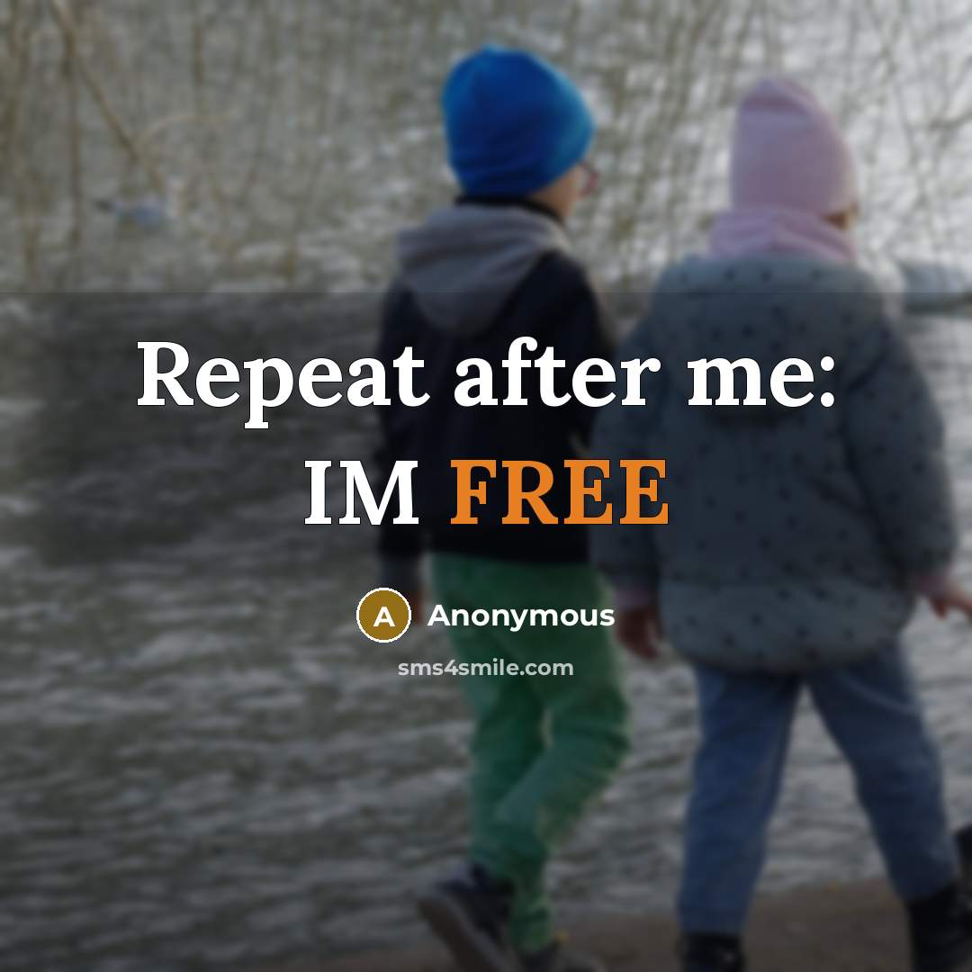 “Repeat after me: IM FREE” quote by Anonymous
