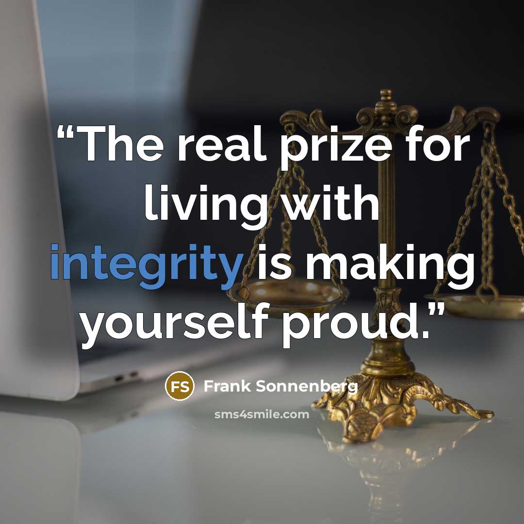 “The real prize for living with integrity is making yourself proud.” quote by Frank Sonnenberg