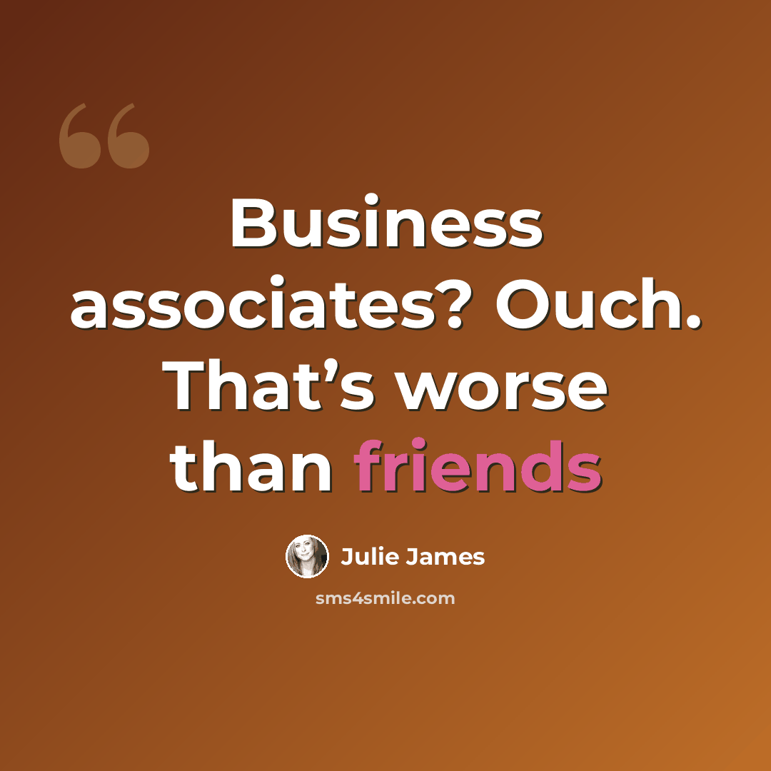 “Business associates? Ouch. That’s worse than friends” quote by Julie James