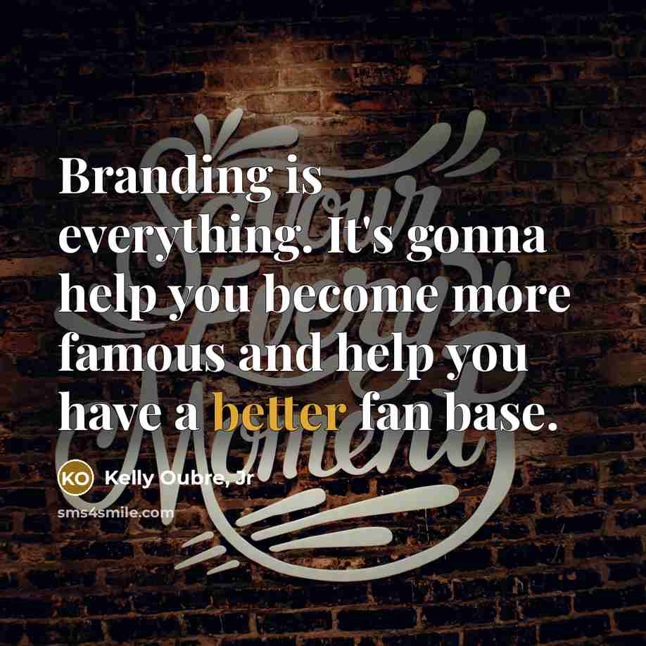 “Branding is everything. It's gonna help you become more famous and help you have a better fan base.” quote by Kelly Oubre, Jr