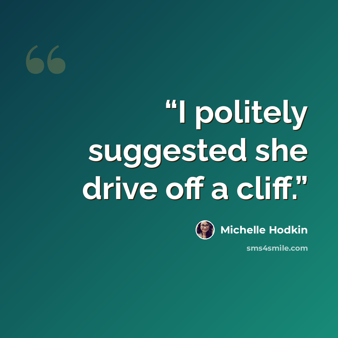 “I politely suggested she drive off a cliff.” quote by Michelle Hodkin