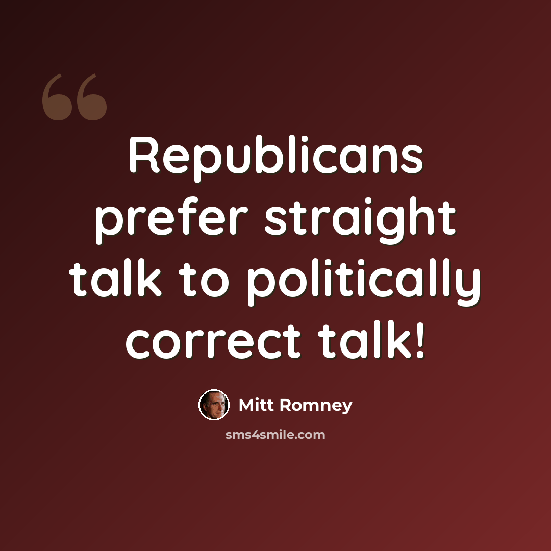 “Republicans prefer straight talk to politically correct talk!” quote by Mitt Romney