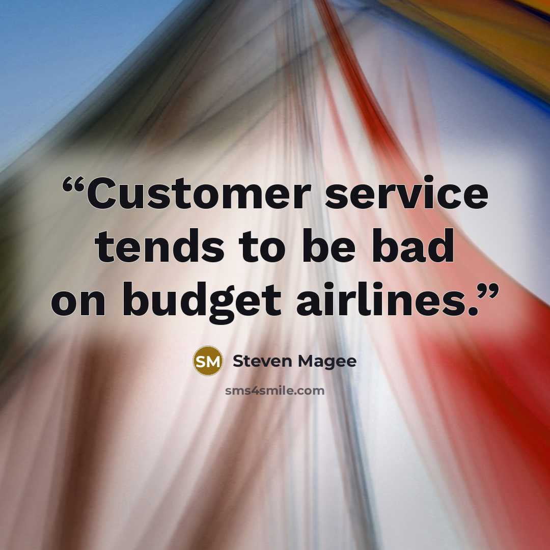 “Customer service tends to be bad on budget airlines.” quote by Steven Magee