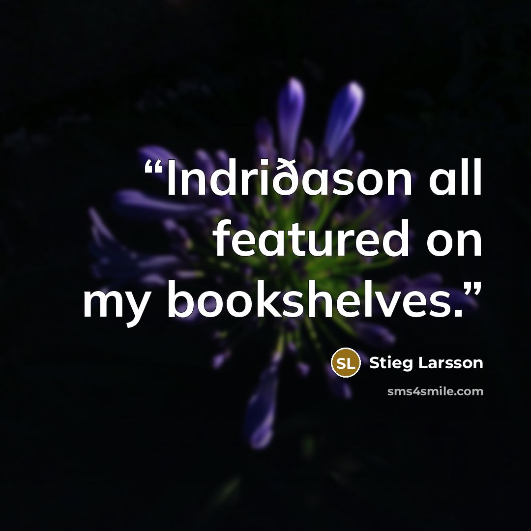 “Indriðason all featured on my bookshelves.” quote by Stieg Larsson