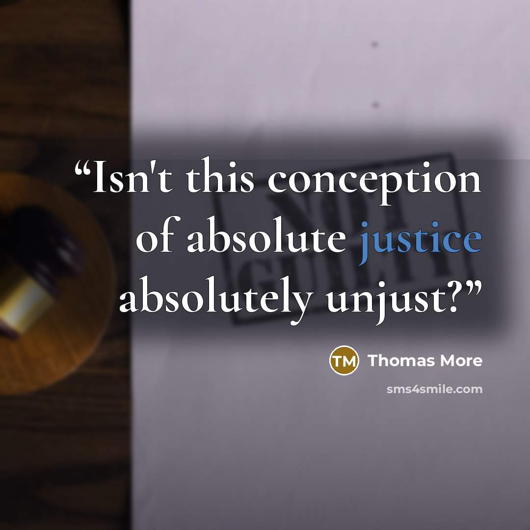 “Isn't this conception of absolute justice absolutely unjust?” quote by Thomas More