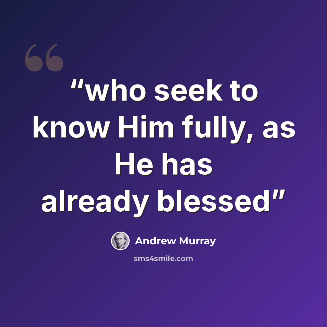 “who seek to know Him fully, as He has already blessed” quote by Andrew Murray