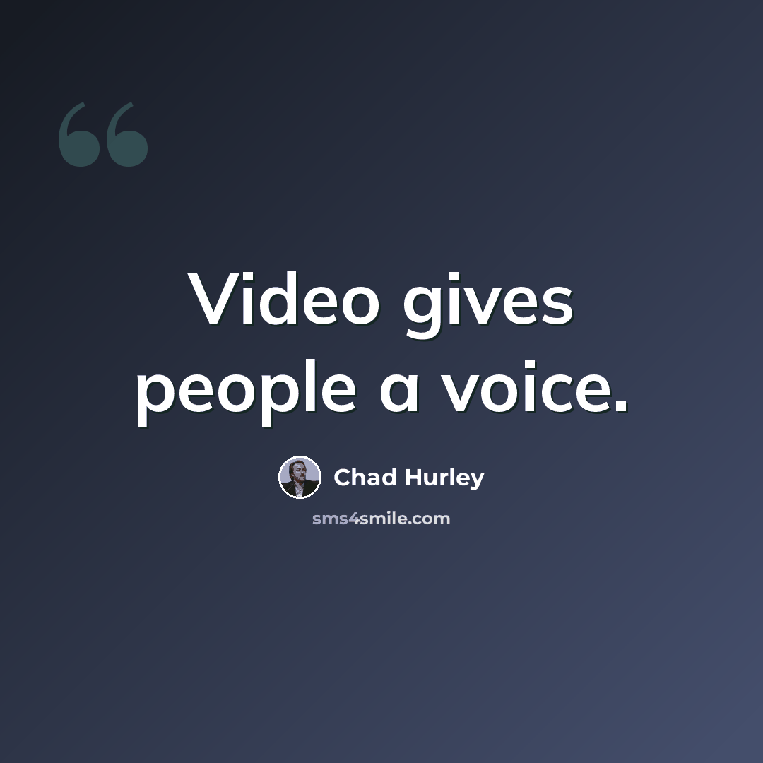 “Video gives people a voice.” quote by Chad Hurley