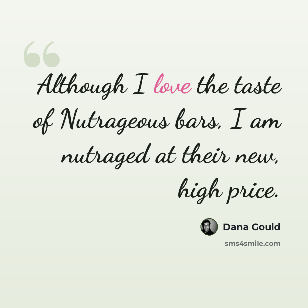 “Although I love the taste of Nutrageous bars, I am nutraged at their new, high price.” quote by Dana Gould
