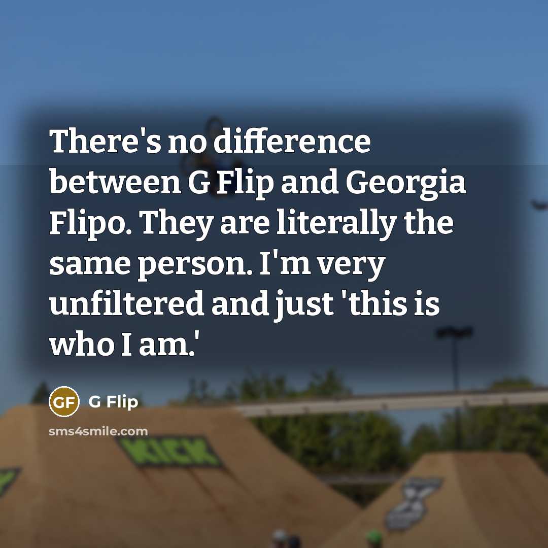 “There's no difference between G Flip and Georgia Flipo. They are literally the same person. I'm very unfiltered and just 'this is who I am.'” quote by G Flip
