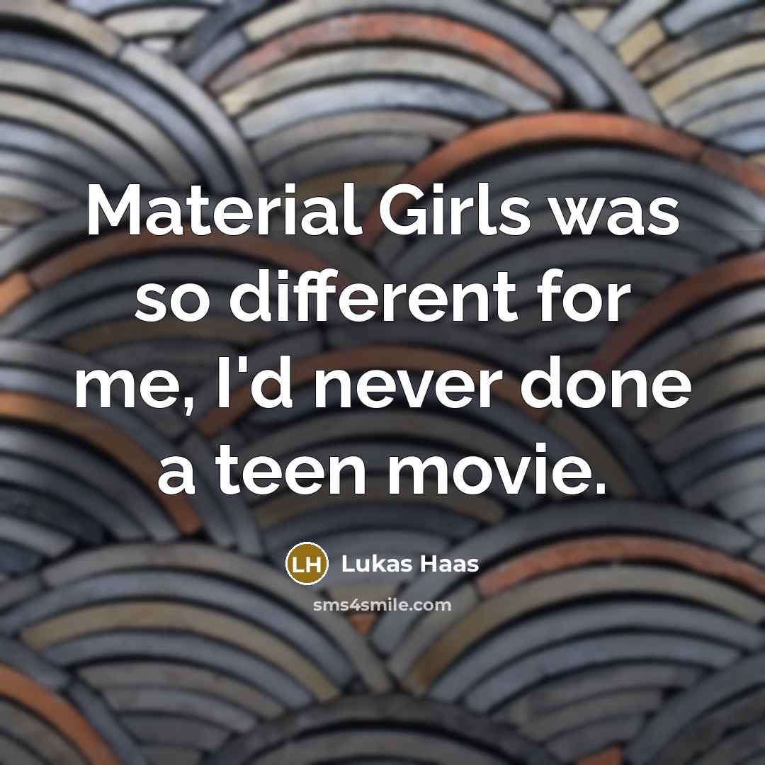 “Material Girls was so different for me, I'd never done a teen movie.” quote by Lukas Haas