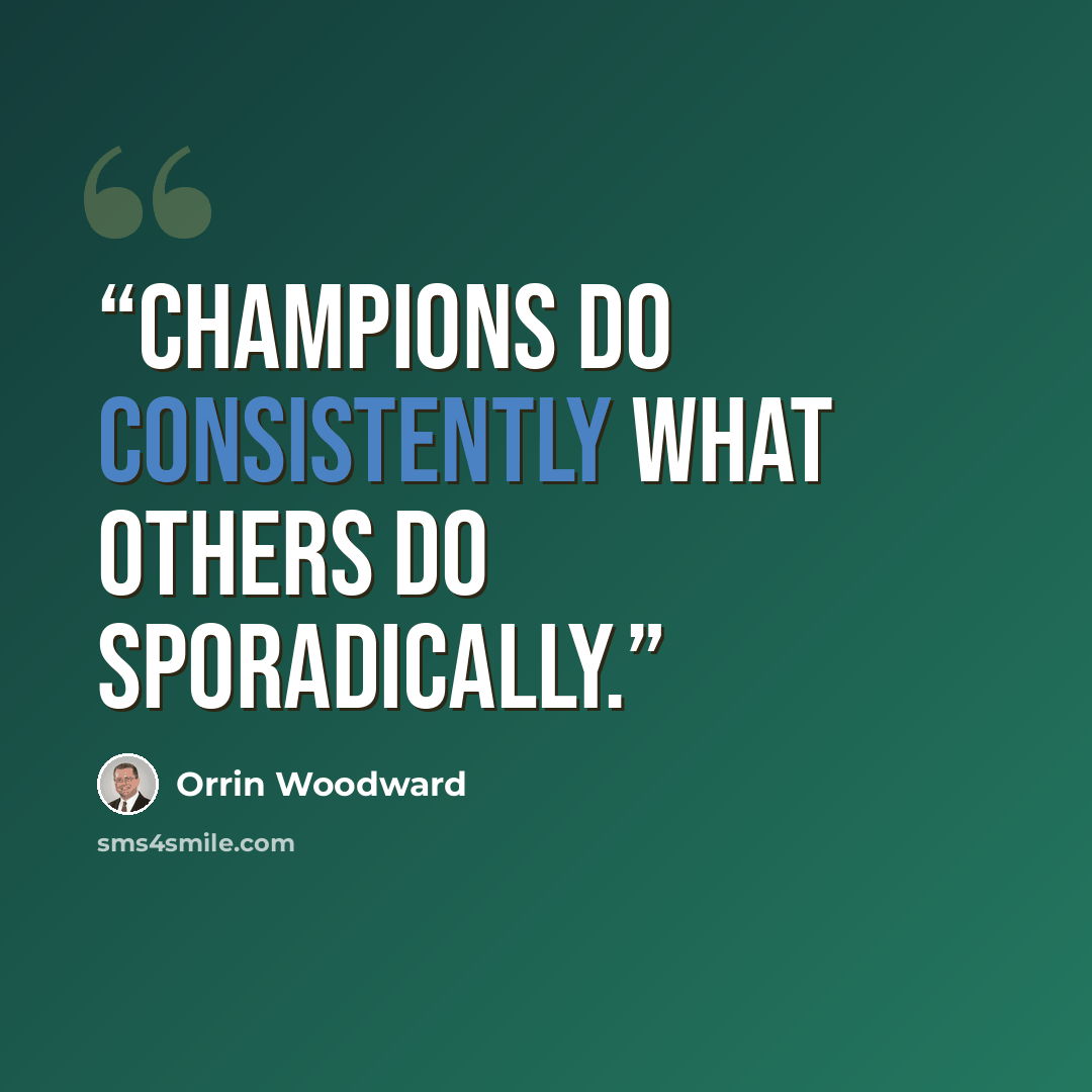 “Champions do consistently what others do sporadically.” quote by Orrin Woodward