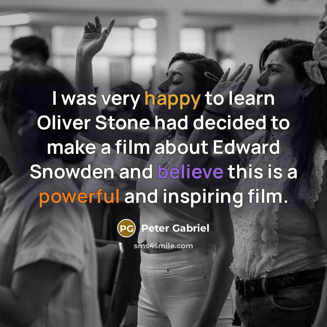 “I was very happy to learn Oliver Stone had decided to make a film about Edward Snowden and believe this is a powerful and inspiring film.” quote by Peter Gabriel