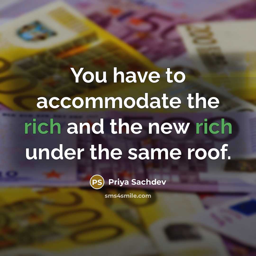 “You have to accommodate the rich and the new rich under the same roof.” quote by Priya Sachdev