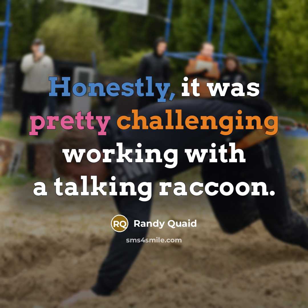 “Honestly, it was pretty challenging working with a talking raccoon.” quote by Randy Quaid