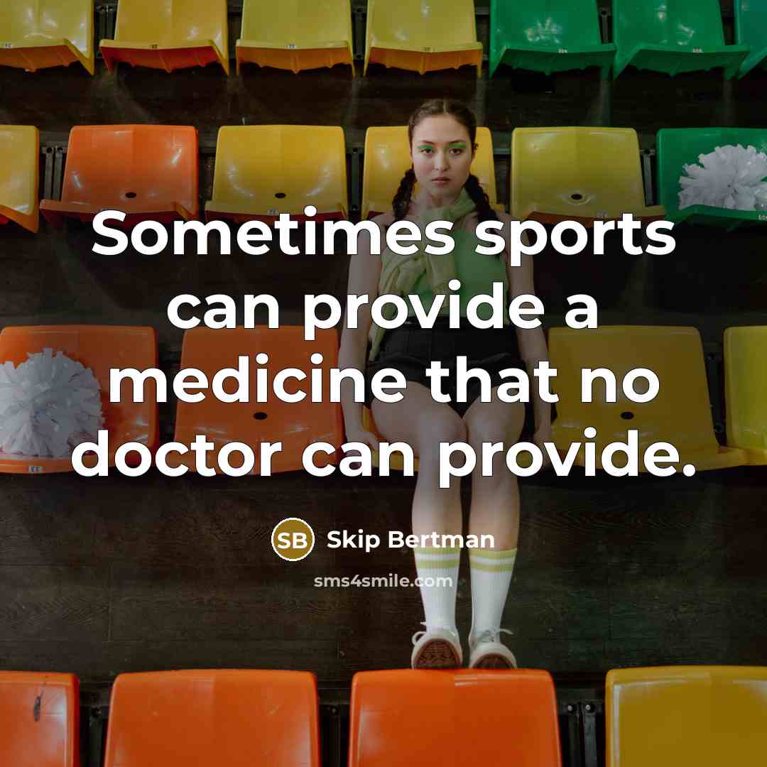“Sometimes sports can provide a medicine that no doctor can provide.” quote by Skip Bertman