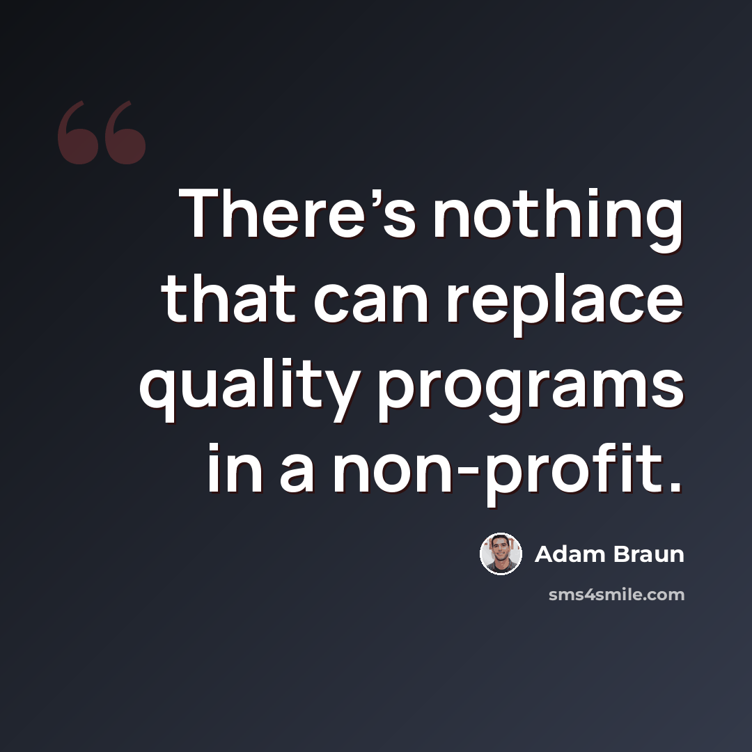 “There's nothing that can replace quality programs in a non-profit.” quote by Adam Braun
