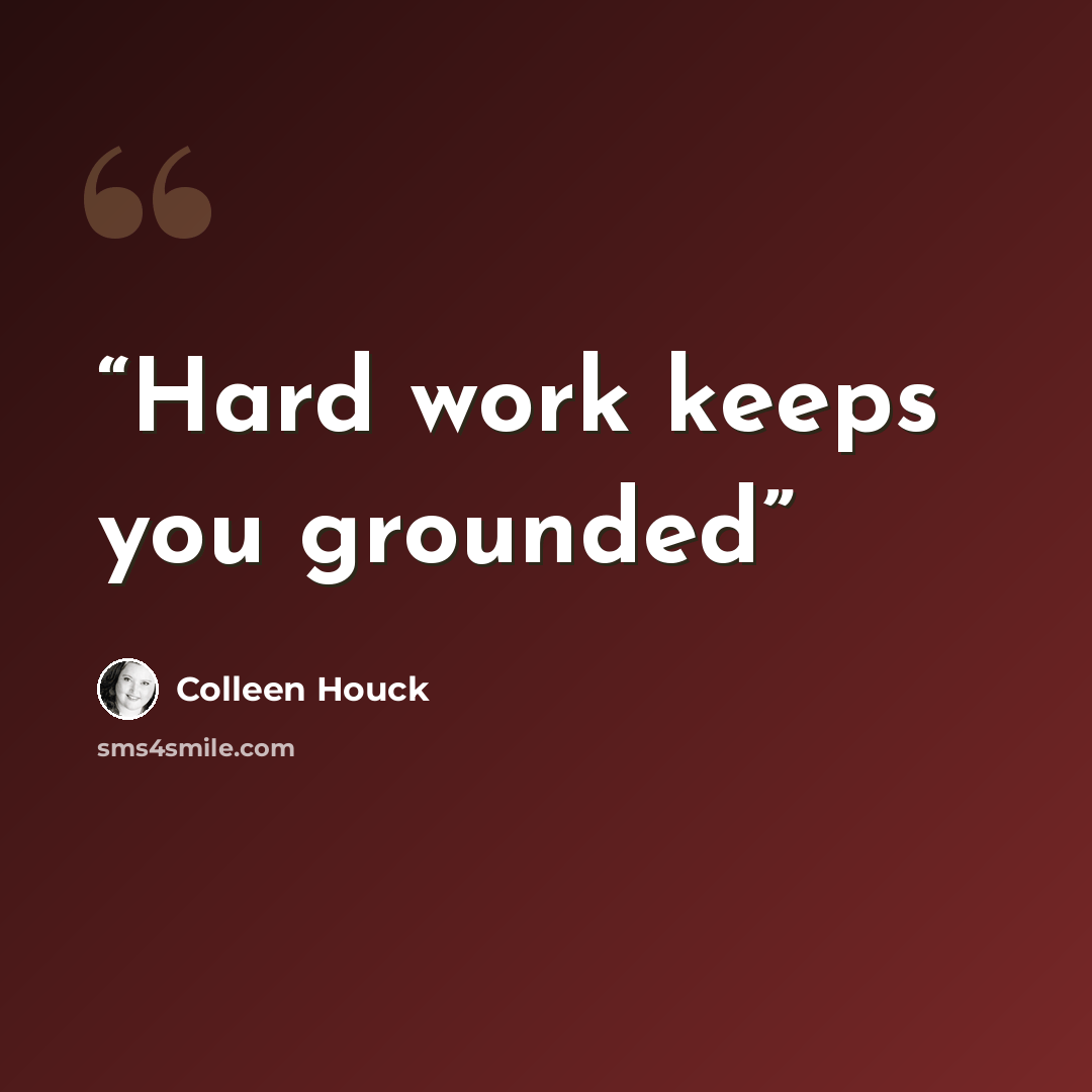 “Hard work keeps you grounded” quote by Colleen Houck