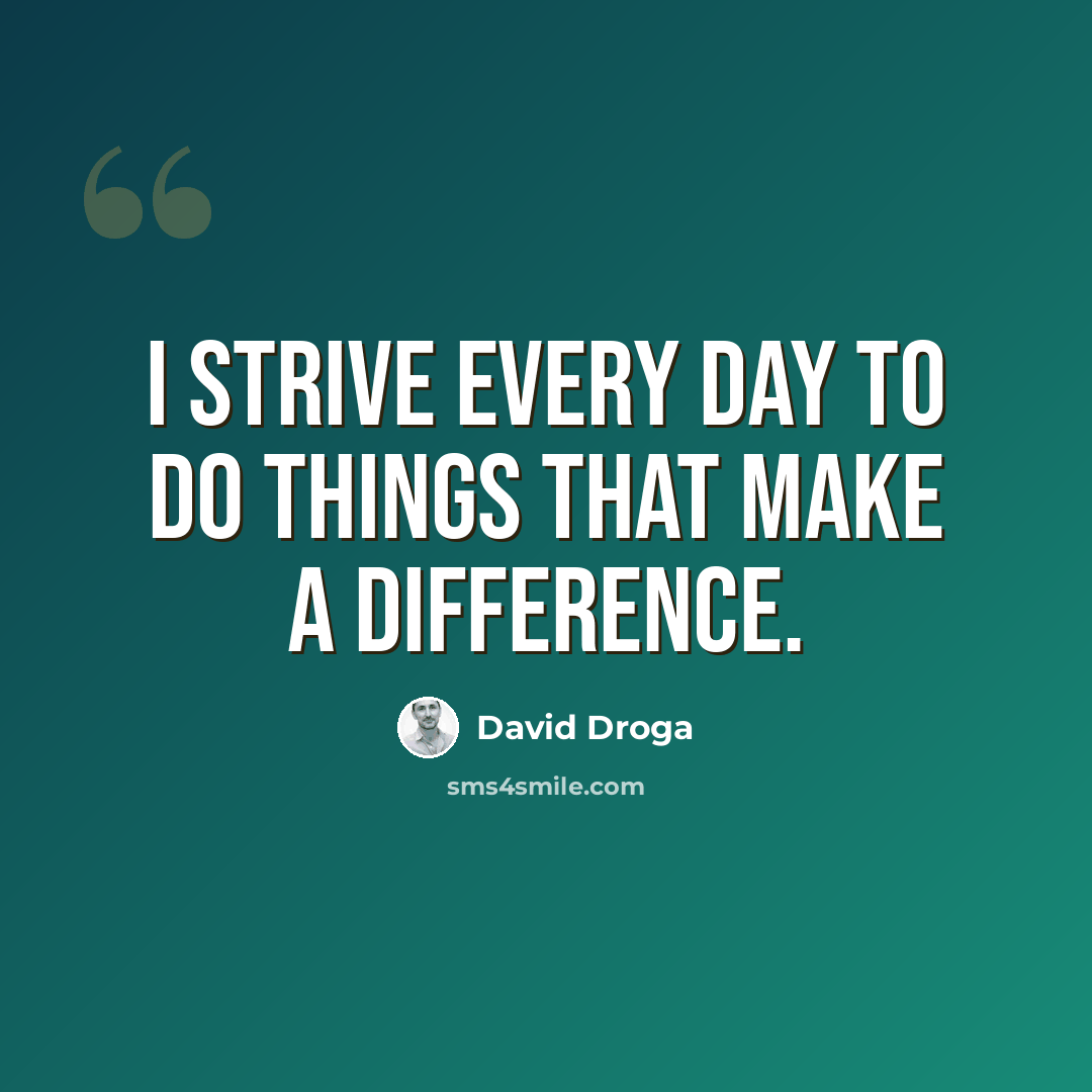 “I strive every day to do things that make a difference.” quote by David Droga
