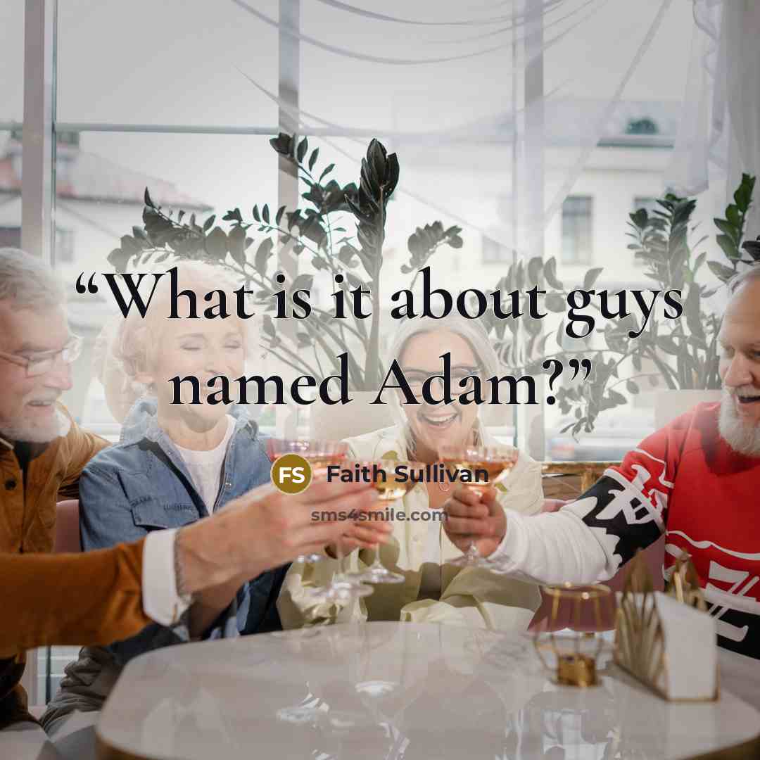 “What is it about guys named Adam?” quote by Faith Sullivan