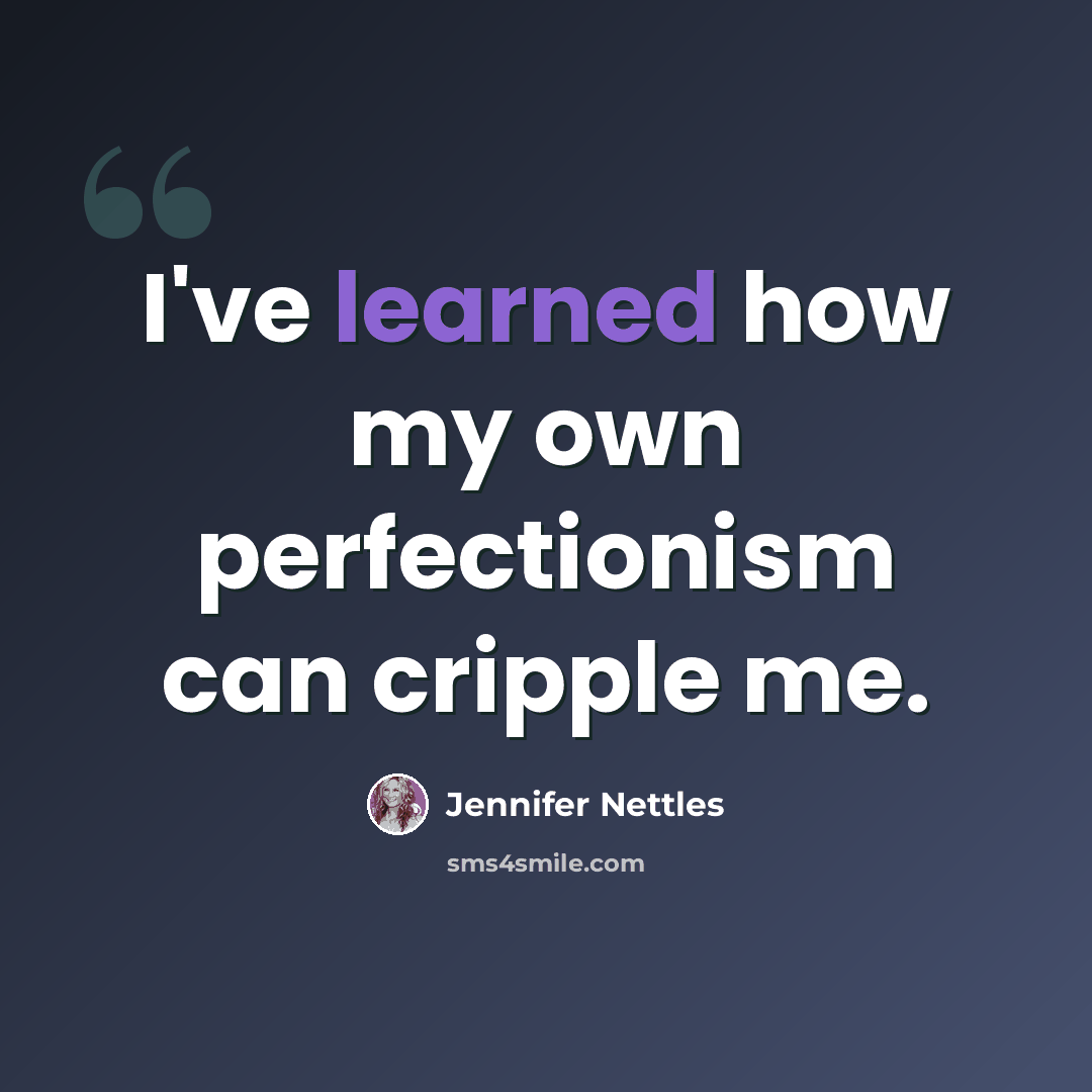 “I've learned how my own perfectionism can cripple me.” quote by Jennifer Nettles