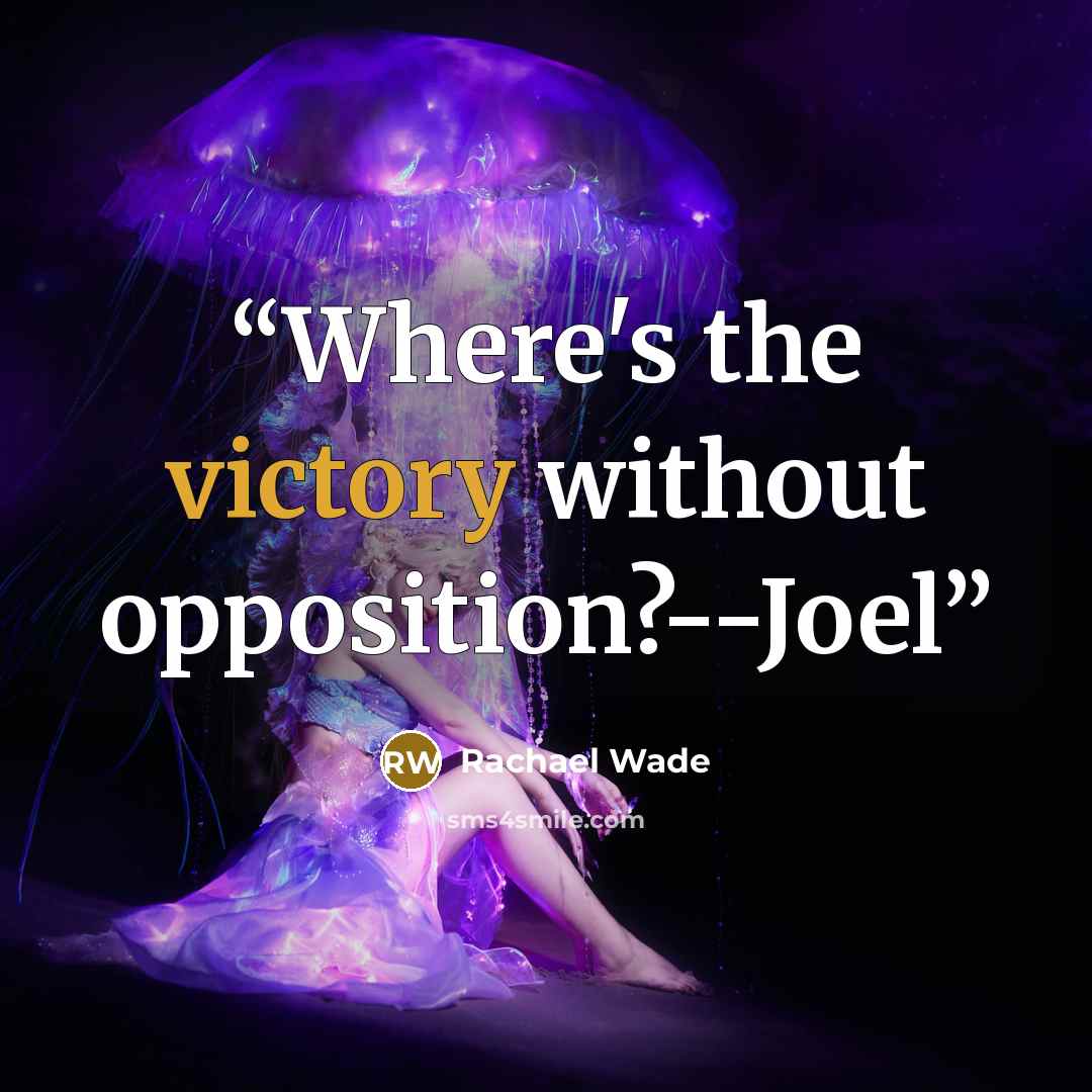 “Where's the victory without opposition?--Joel” quote by Rachael Wade
