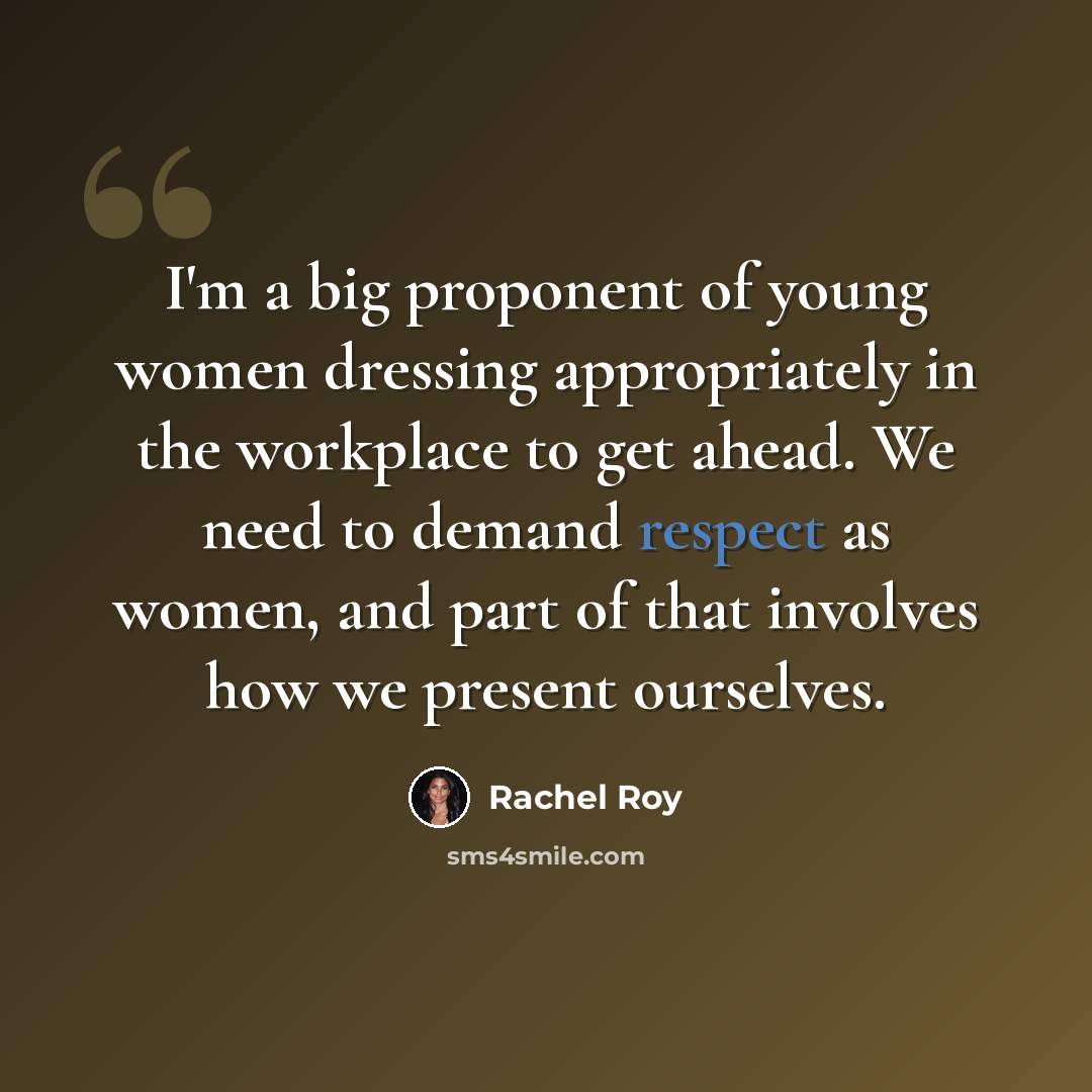 “I'm a big proponent of young women dressing appropriately in the workplace to get ahead. We need to demand respect as women, and part of that involves how we present ourselves.” quote by Rachel Roy
