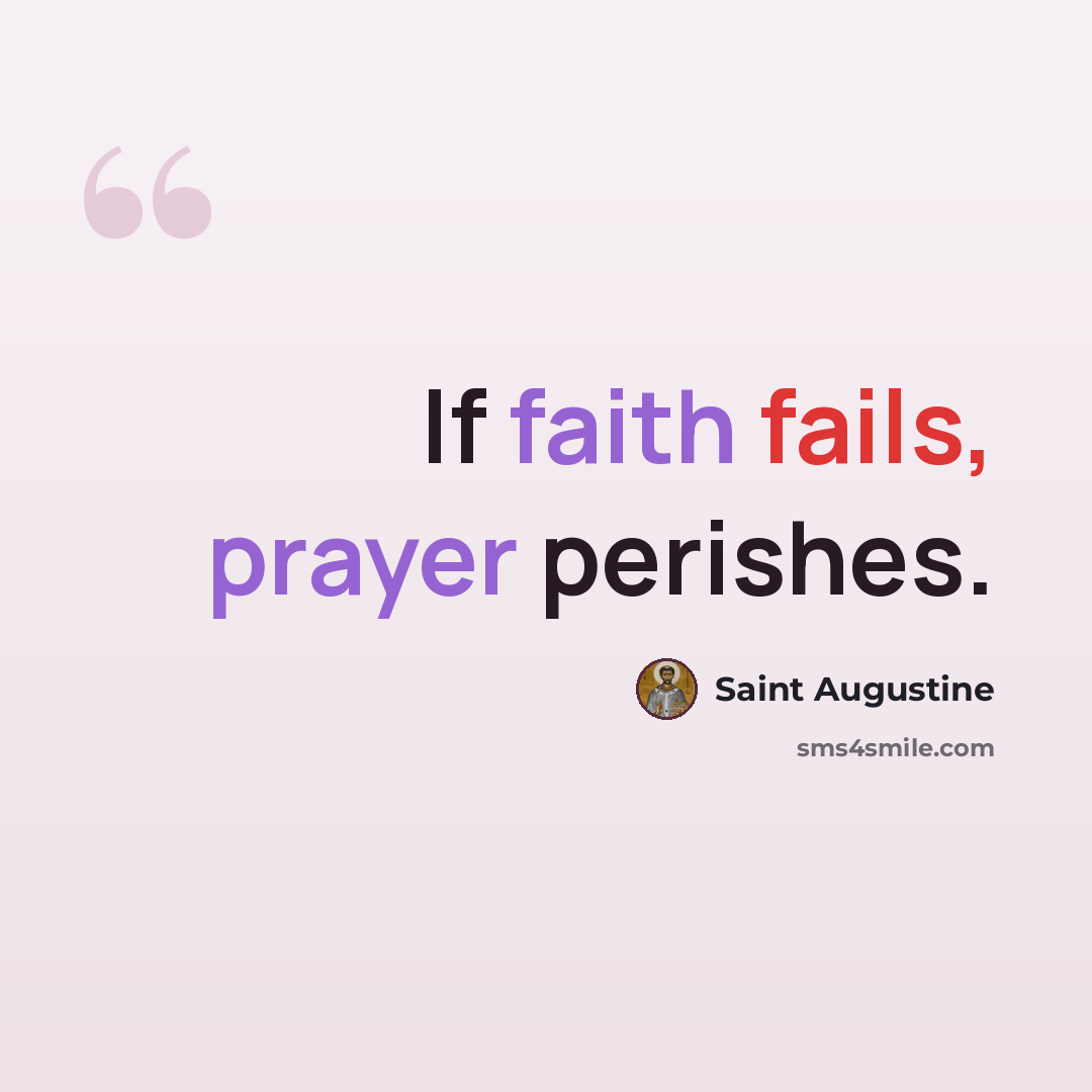 “If faith fails, prayer perishes.” quote by Saint Augustine