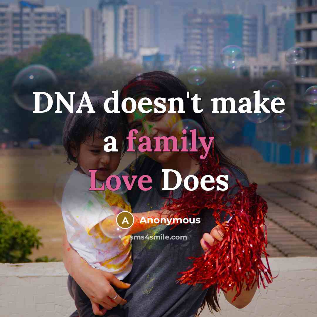 “DNA doesn't make a family Love Does” quote by Anonymous