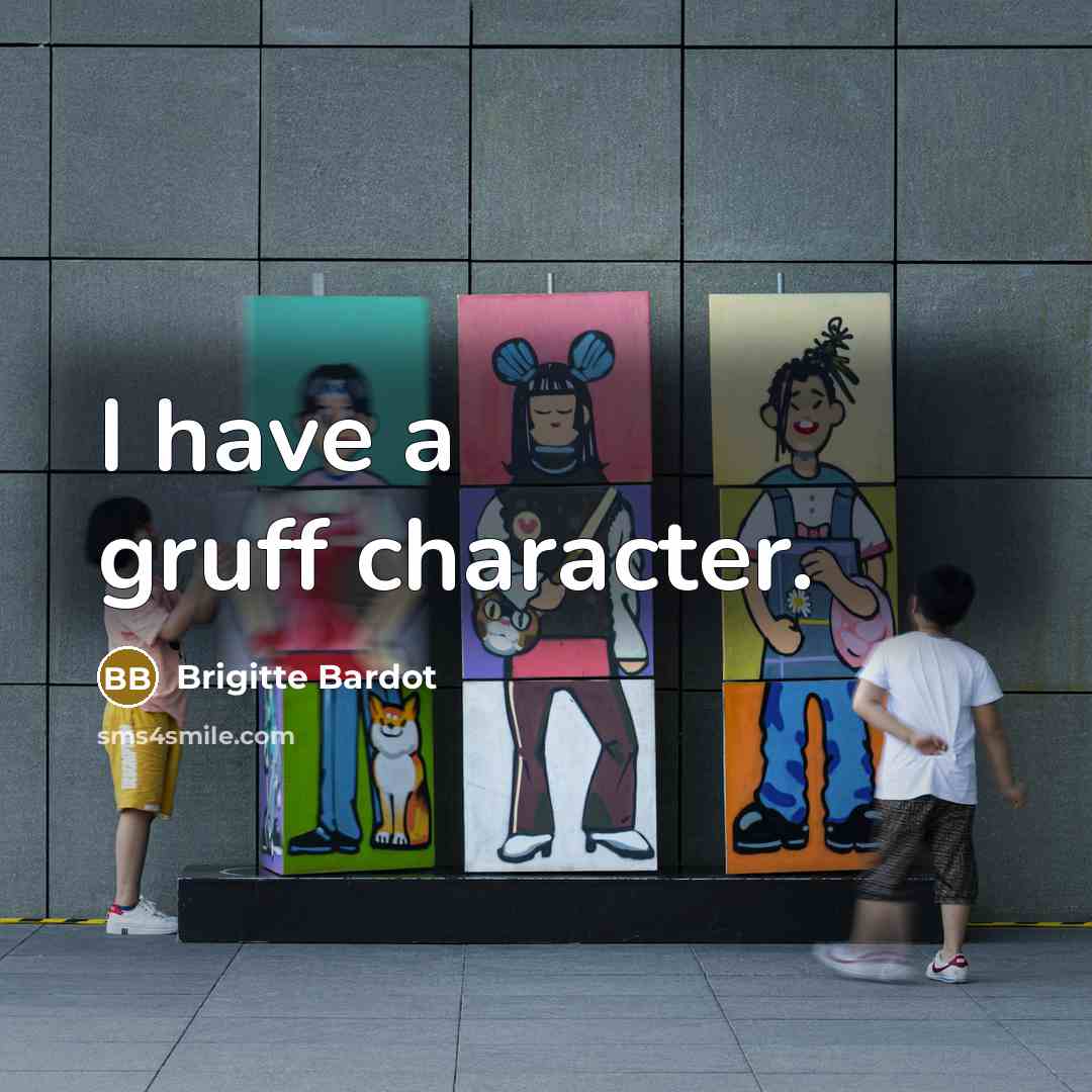 “I have a gruff character.” quote by Brigitte Bardot