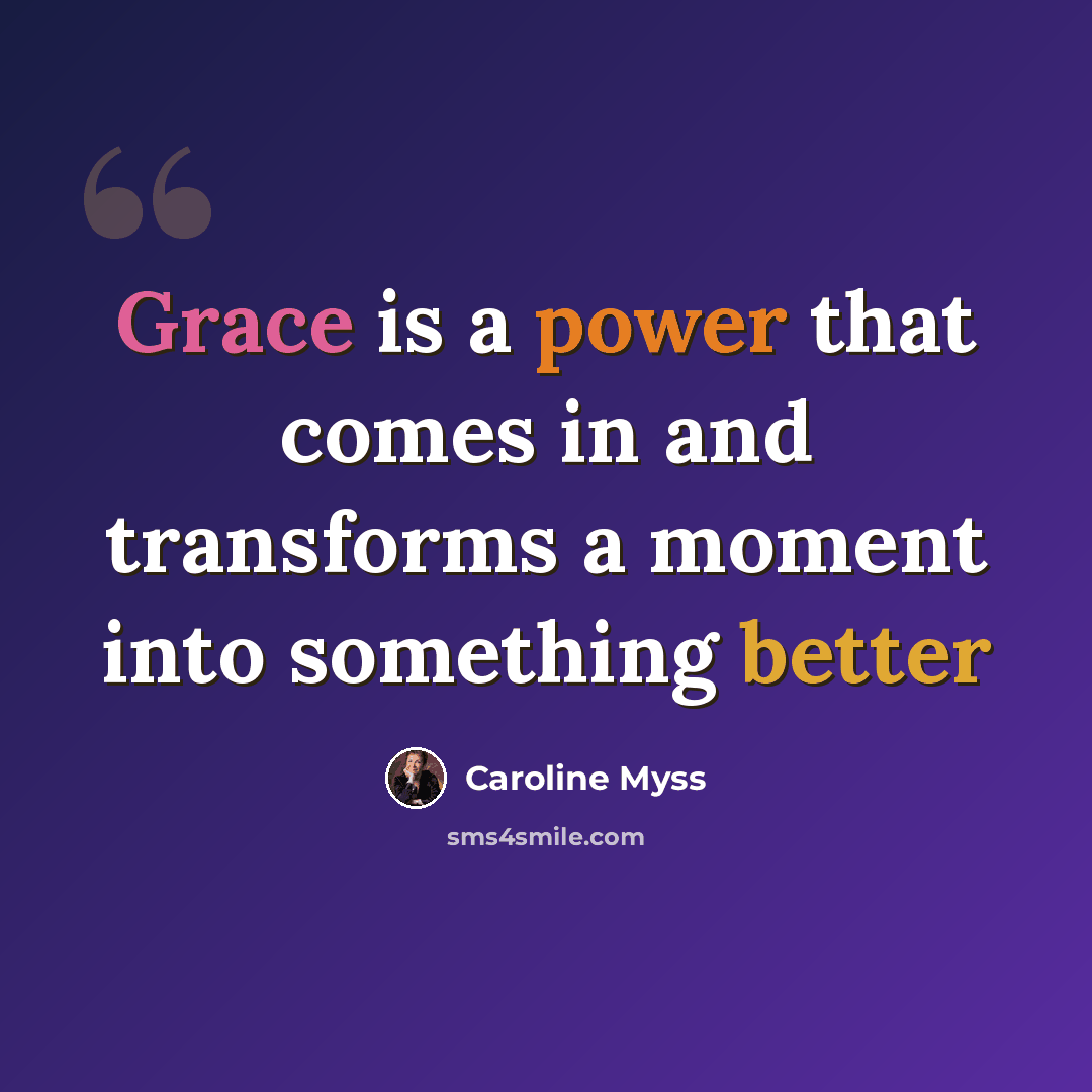 “Grace is a power that comes in and transforms a moment into something better” quote by Caroline Myss