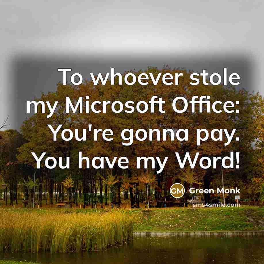 “To whoever stole my Microsoft Office: You're gonna pay. You have my Word!” quote by Green Monk