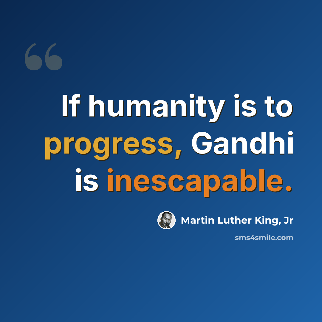 “If humanity is to progress, Gandhi is inescapable.” quote by Martin Luther King, Jr