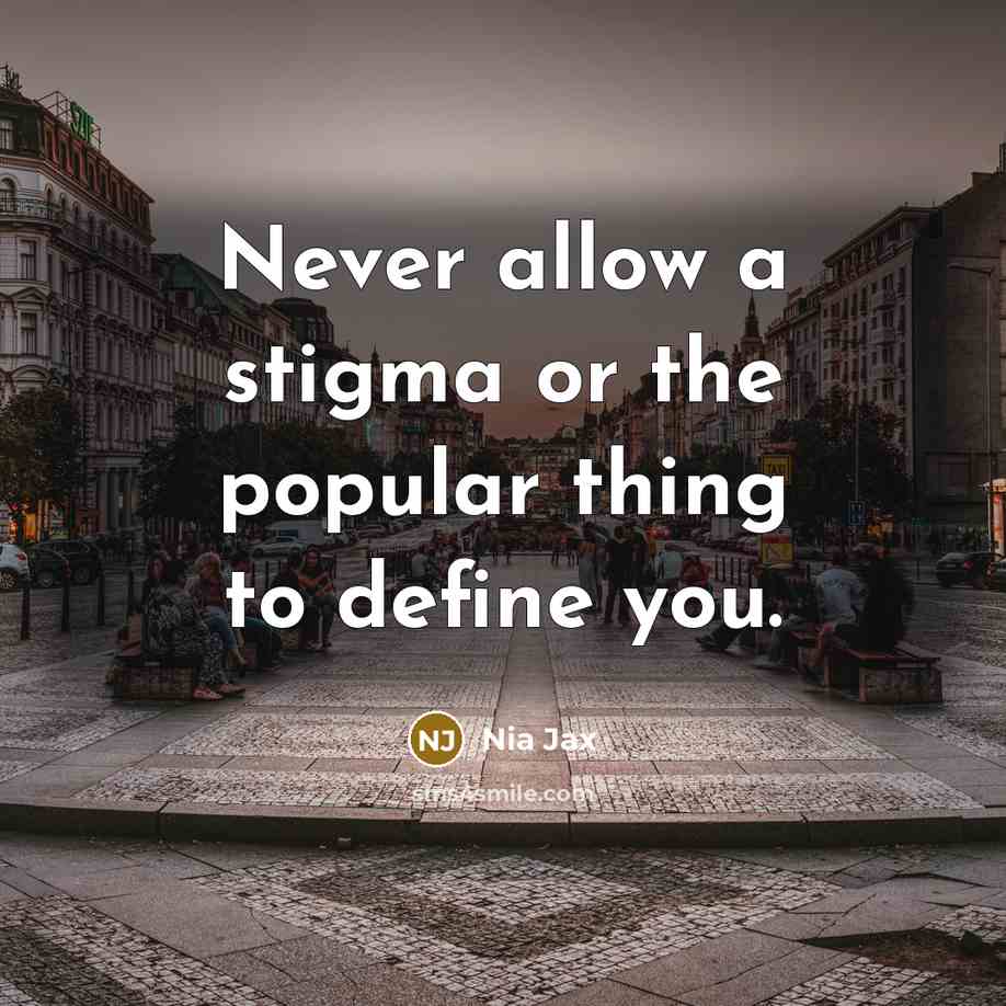 “Never allow a stigma or the popular thing to define you.” quote by Nia Jax