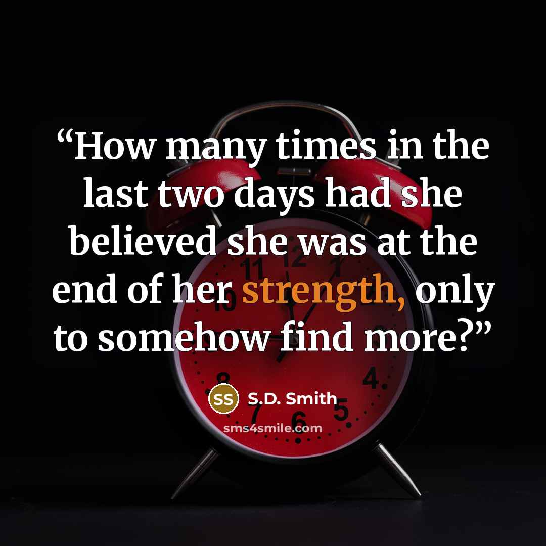 “How many times in the last two days had she believed she was at the end of her strength, only to somehow find more?” quote by S.D. Smith