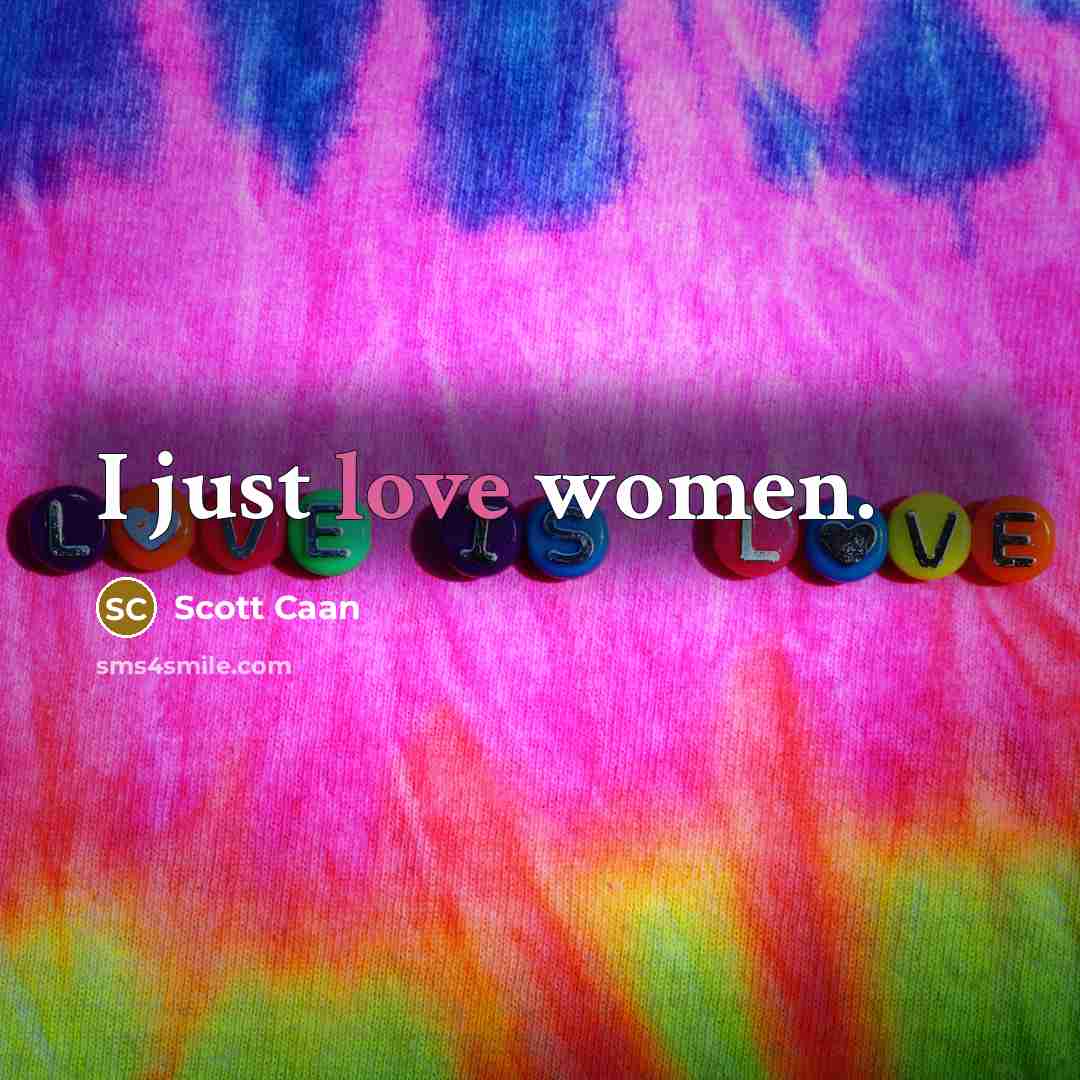 “I just love women.” quote by Scott Caan