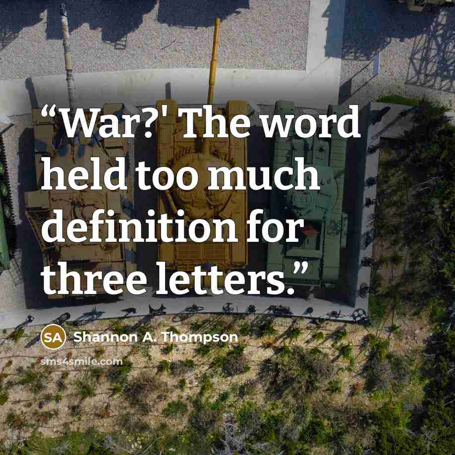 “War?' The word held too much definition for three letters.” quote by Shannon A. Thompson