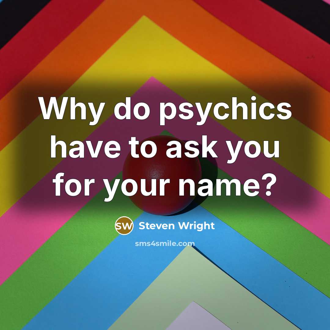 “Why do psychics have to ask you for your name?” quote by Steven Wright