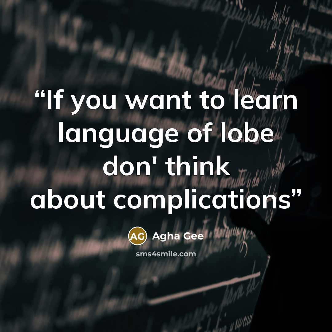 “If you want to learn language of lobe don' think about complications” quote by Agha Gee