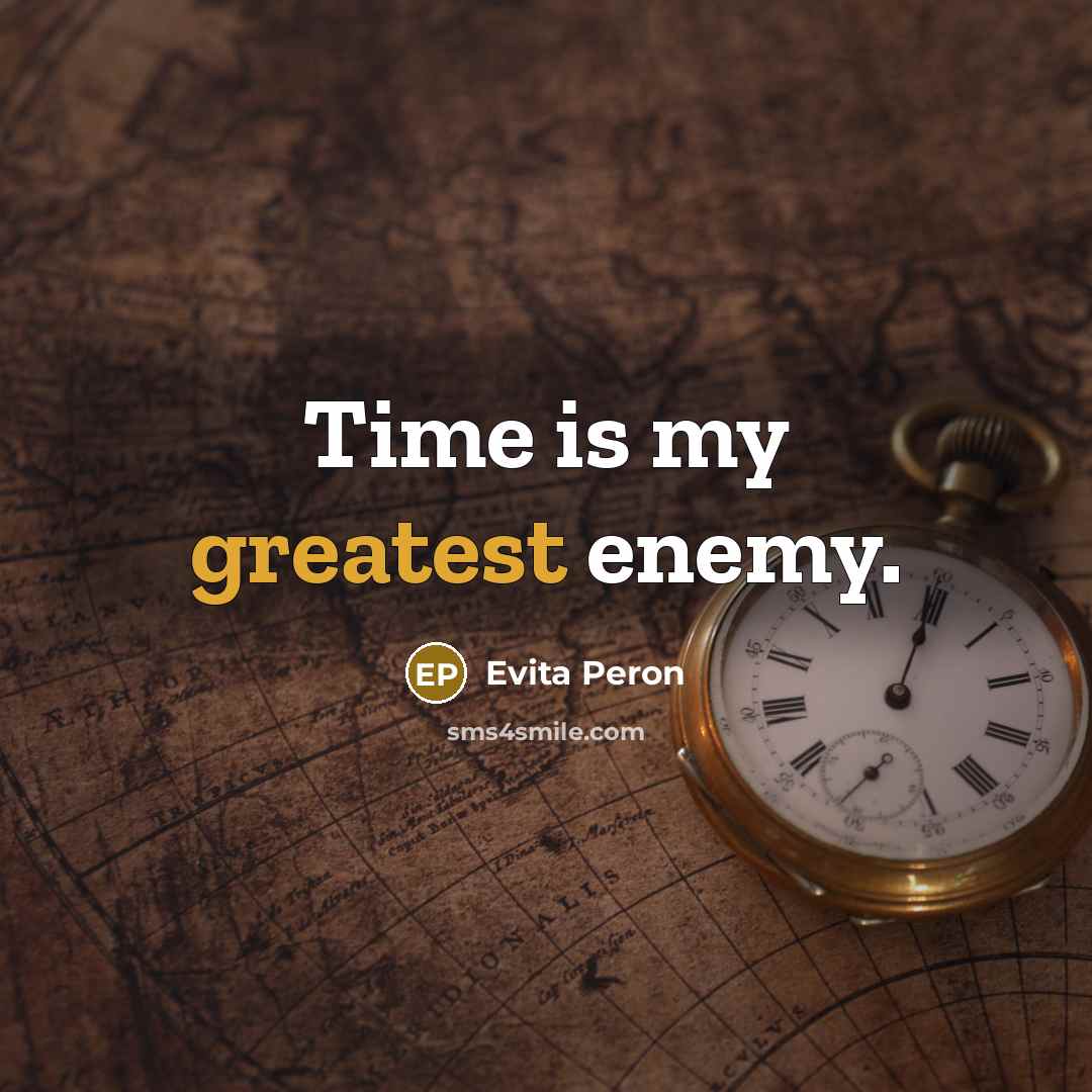 “Time is my greatest enemy.” quote by Evita Peron