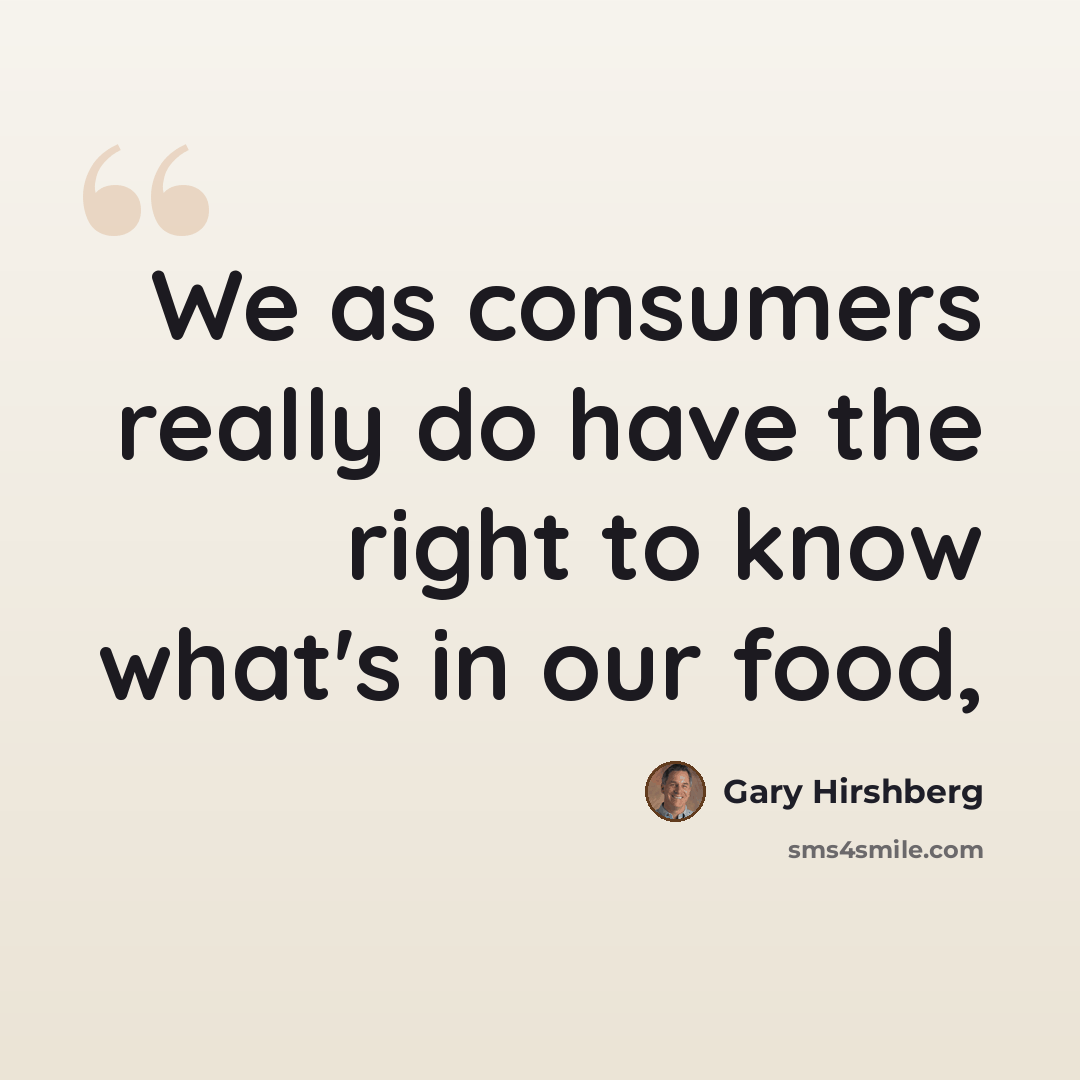 “We as consumers really do have the right to know what's in our food,” quote by Gary Hirshberg