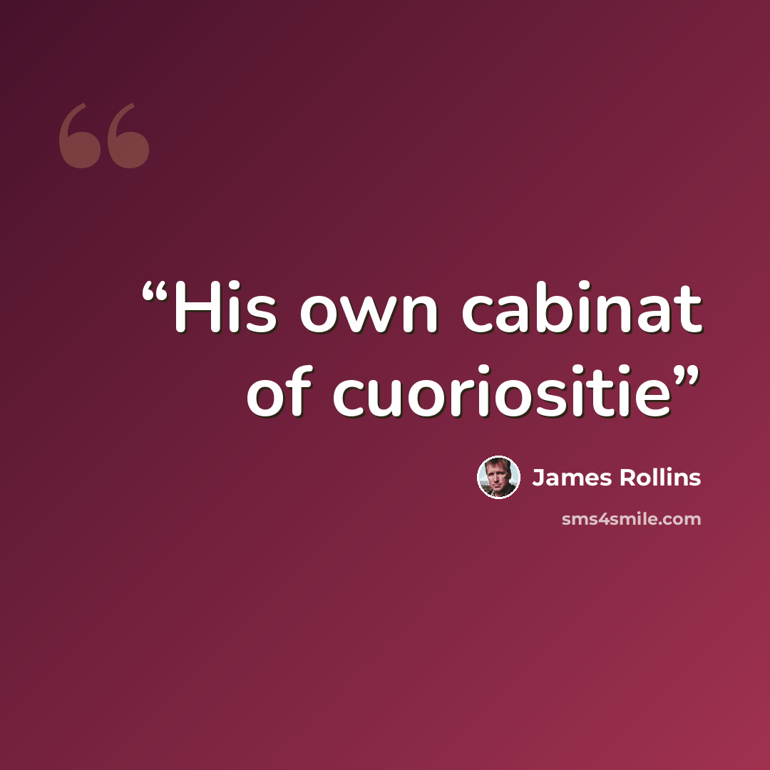 “His own cabinat of cuoriositie” quote by James Rollins